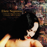 Eliete Negreiros - Canção Brasileira a Nossa Bela Alma
