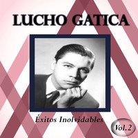 Lucho Gatica - Lucho Gatica - Éxitos Inolvidables, Vol. 2