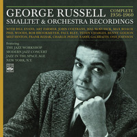 George Russell - George Russell. Complete 1956-1960 Smalltet & Orchestra Recordings. Featuring the Jazz Workshop / Modern Jazz Concert / Jazz in the Space Age / New York, N.Y.