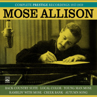 Mose Allison - Mose Allison. Complete Prestige Recordings 1957-1959. Back County Suite / Local Color / Young Man Mose / Ramblin' with Mose / Creek Bank / Autumn Song