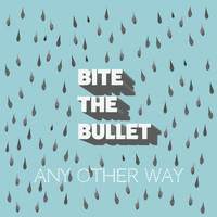 Bite The Bullet - Any Other Way