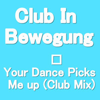 Club In Bewegung - Your Dance Picks Me up (Club Mix)