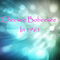 Cheekee Bobeekee - In 1961