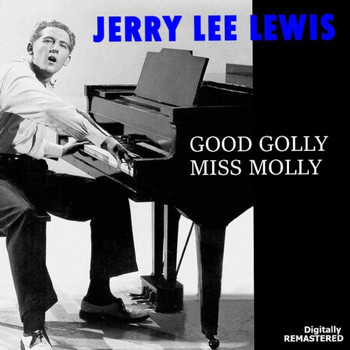 Jerry Lee Lewis - Good Golly Miss Molly (Remastered)