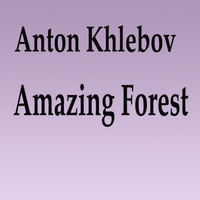 Anton Khlebov - Amazing Forest