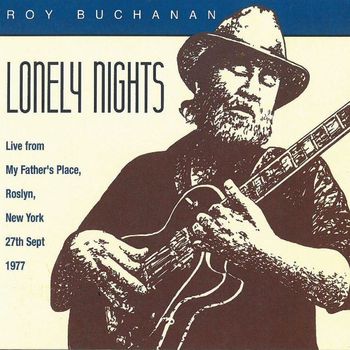 Roy Buchanan - Lonely Nights: Live From My Father's Place, Roslyn, New York, 27th Sept. 1977