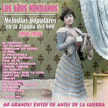 Various Artists - Los Años Mundanos - Melodías Populares en la España del 900 (1910 - 1936)