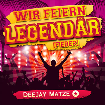 Deejay Matze - Wir feiern legendär (Fieber)