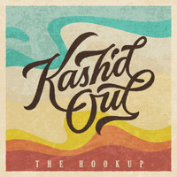 Kash'd Out - The Hookup (Explicit)