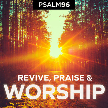 Psalm 96 - Revive, Praise and Worship