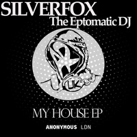 SilverFox, The Eptomatic Dj - My House