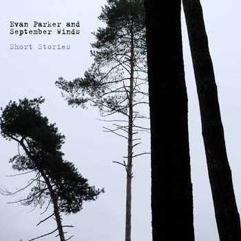 Evan Parker & September Winds - Short Stories