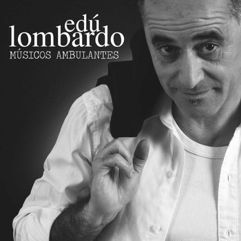 Edu Lombardo - Músicos Ambulantes