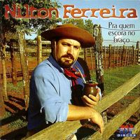 Nilton Ferreira - PRA QUEM ESCORA NO BRAÇO