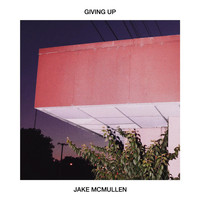 Jake McMullen - Giving Up