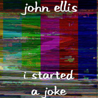 John Ellis - I Started a Joke