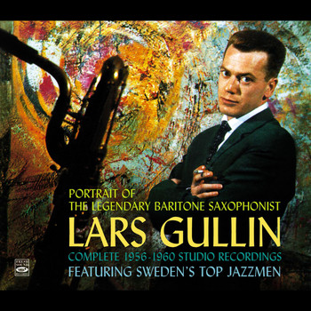 Lars Gullin - Portrait of the Legendary Baritone Saxophonist Lars Gullin. Complete 1956-1960 Studio Recordings. Featuring Sweden's Top Jazzmen