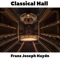 Franz Joseph Haydn - Classical Hall: Franz Joseph Haydn