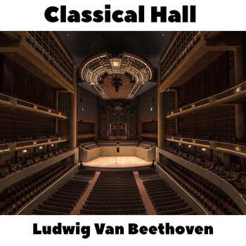 Ludwig van Beethoven - Classical Hall: Ludwig Van Beethoven