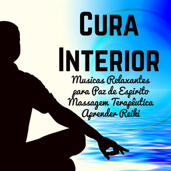 Alma - Cura Interior - Musicas Relaxantes Calmas para Massagem Terapêutica Aprender Reiki Paz de Espirito com Sons da Natureza New Age Instrumentais