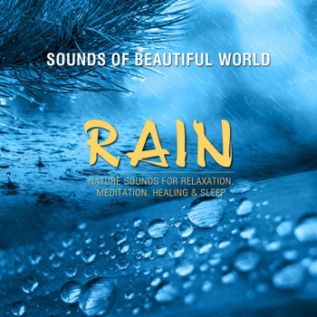 Sounds of Beautiful World - Rain (Nature Sounds for Relaxation, Meditation, Healing & Sleep)