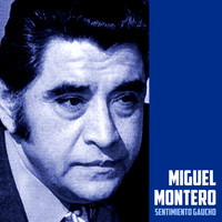 Miguel Montero - Sentimiento Gaucho