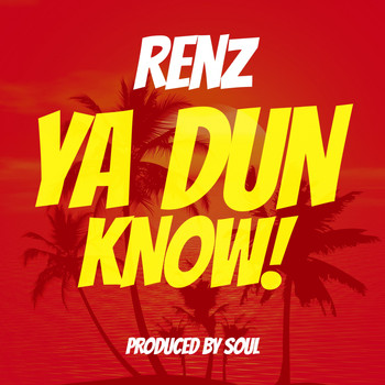 Renz - Ya Dun Know (Explicit)