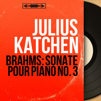 Julius Katchen - Brahms: Sonate pour piano No. 3 (Mono Version)