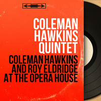 Coleman Hawkins Quintet - Coleman Hawkins and Roy Eldridge At the Opera House (Live, Mono Version)