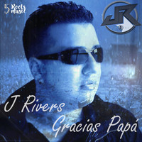 J Rivers - Gracias Papá