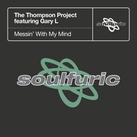 The Thompson Project - Messin' With My Mind (feat. Gary L)