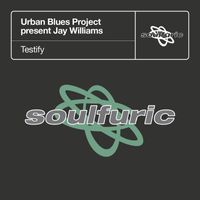 Urban Blues Project & Jay Williams - Testify (Urban Blues Project present Jay Williams)