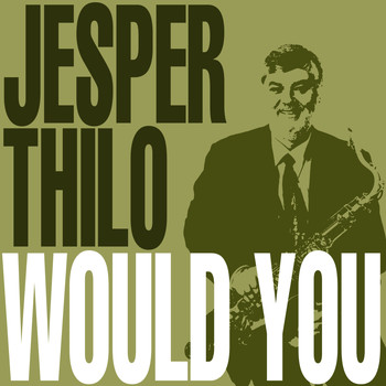 Jesper Thilo - Would You