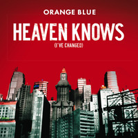 Orange Blue - Heaven Knows (I've Changed)
