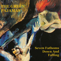 The Green Pajamas - Seven Fathoms Down and Falling