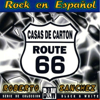 Roberto Sanchez - Rock en Espanol Casas de Carton Route 66
