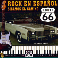 Roberto Sanchez - Rock en Espanol Sigamos el Camino Rout 66
