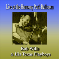 Bob Wills & his Texas Playboys - Live At the Harmony Park Ballroom