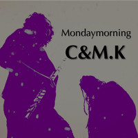 C&M.K - Mondaymorning