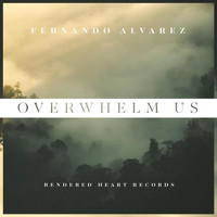 Fernando Alvarez - Overwhelm Us