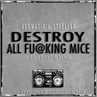 Xsonatix & Steeller - Destroy All Fucking Mice (Riggers Radio Remix)