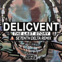 Delicvent - The Last Story (Se7enth Delta Remix)