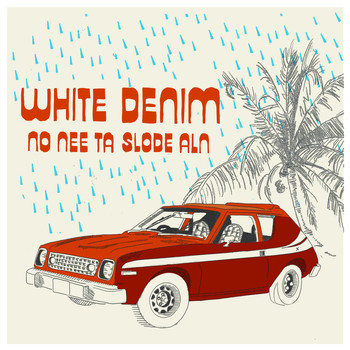 White Denim - No Nee Ta Slode Aln