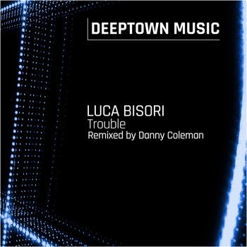 Luca Bisori - Trouble (Remixed by Danny Coleman)