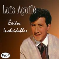 Luis Aguilé - Luis Aguilé - Éxitos Inolvidables, Vol. 1