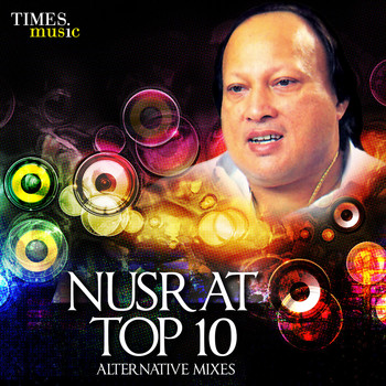 Nusrat Fateh Ali Khan - Nusrat Top 10 - Alternative Mixes