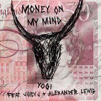 Yogi - Money On My Mind (feat. Juicy J & Alexander Lewis) (Explicit)