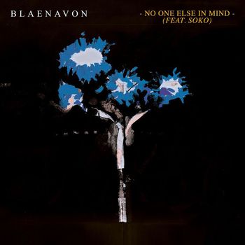 Blaenavon - No One Else In Mind (feat. Soko)