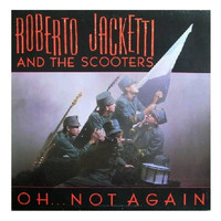 Roberto Jacketti & The Scooters - Oh... Not Again
