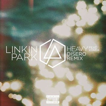 Linkin Park - Heavy (feat. Kiiara) (Disero Remix [Explicit])